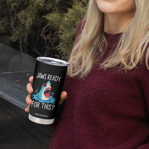 Funny Shark Lover Tumbler Cup Are Jaw Ready For This Ocean Wildlife TS02 Print Your Wear