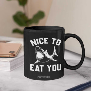 Funny Shark Lover Coffee Mug Nice To Eat You TS02 Print Your Wear