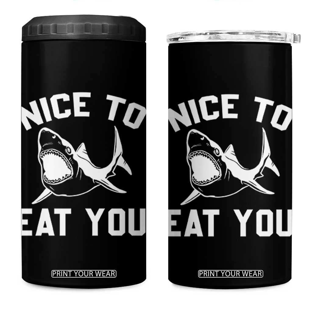 Funny Shark Lover 4 in 1 Can Cooler Tumbler Nice To Eat You TS02 One Size: 16 oz Black Print Your Wear