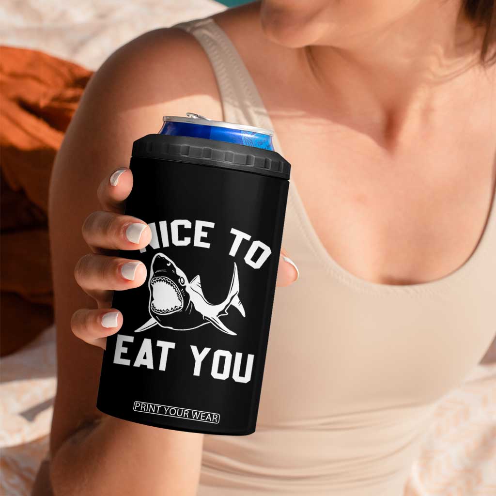 Funny Shark Lover 4 in 1 Can Cooler Tumbler Nice To Eat You TS02 Print Your Wear