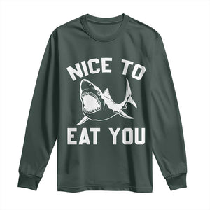 Funny Shark Lover Long Sleeve Shirt Nice To Eat You TS02 Dark Forest Green Print Your Wear
