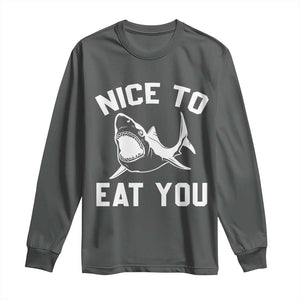 Funny Shark Lover Long Sleeve Shirt Nice To Eat You TS02 Dark Heather Print Your Wear