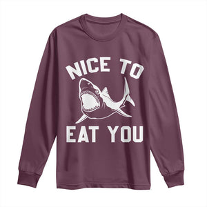Funny Shark Lover Long Sleeve Shirt Nice To Eat You TS02 Maroon Print Your Wear