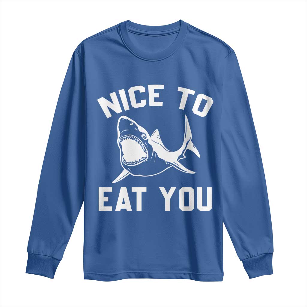Funny Shark Lover Long Sleeve Shirt Nice To Eat You TS02 Royal Blue Print Your Wear