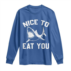 Funny Shark Lover Long Sleeve Shirt Nice To Eat You TS02 Royal Blue Print Your Wear