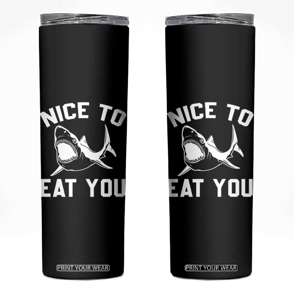 Funny Shark Lover Skinny Tumbler Nice To Eat You TS02 Black Print Your Wear