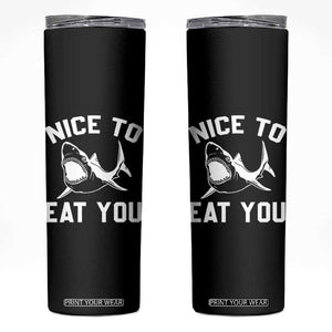 Funny Shark Lover Skinny Tumbler Nice To Eat You TS02 Black Print Your Wear
