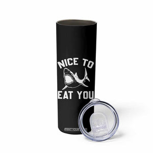 Funny Shark Lover Skinny Tumbler Nice To Eat You TS02 Print Your Wear
