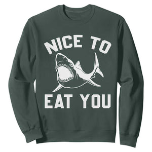 Funny Shark Lover Sweatshirt Nice To Eat You TS02 Dark Forest Green Print Your Wear