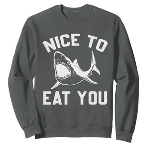 Funny Shark Lover Sweatshirt Nice To Eat You TS02 Dark Heather Print Your Wear