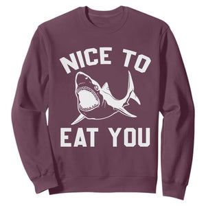 Funny Shark Lover Sweatshirt Nice To Eat You TS02 Maroon Print Your Wear