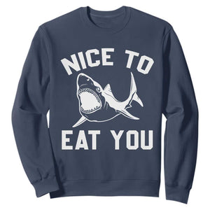 Funny Shark Lover Sweatshirt Nice To Eat You TS02 Navy Print Your Wear