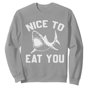 Funny Shark Lover Sweatshirt Nice To Eat You TS02 Sport Gray Print Your Wear