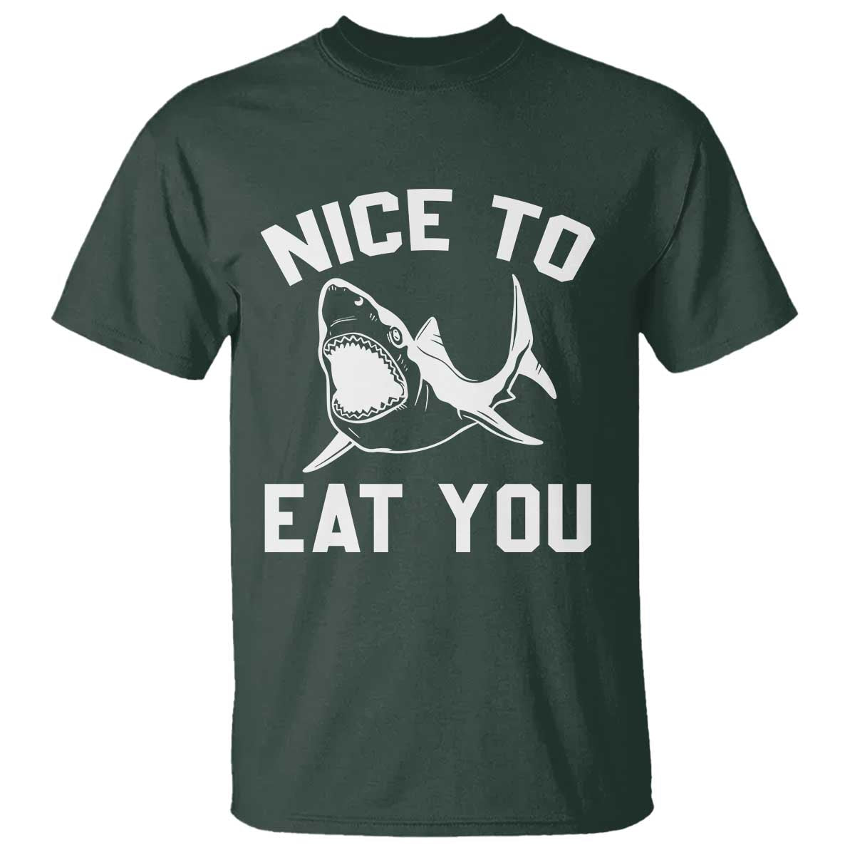 Funny Shark Lover T Shirt Nice To Eat You TS02 Dark Forest Green Print Your Wear