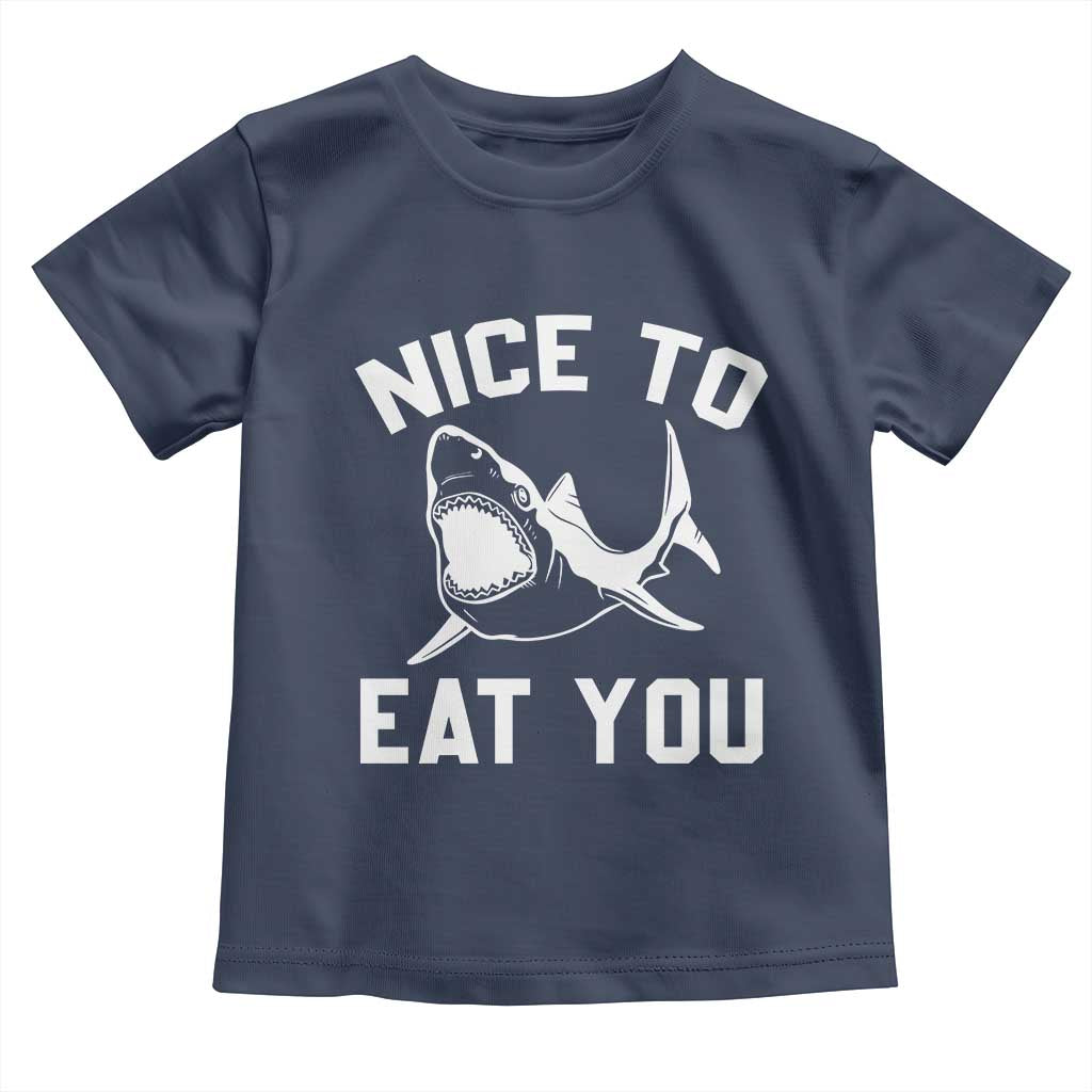 Funny Shark Lover Toddler T Shirt Nice To Eat You TS02 Navy Print Your Wear