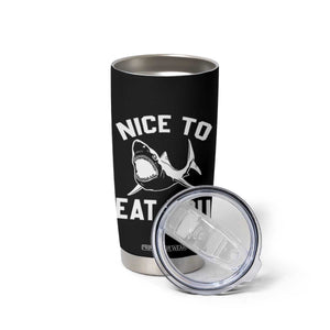 Funny Shark Lover Tumbler Cup Nice To Eat You TS02 Print Your Wear