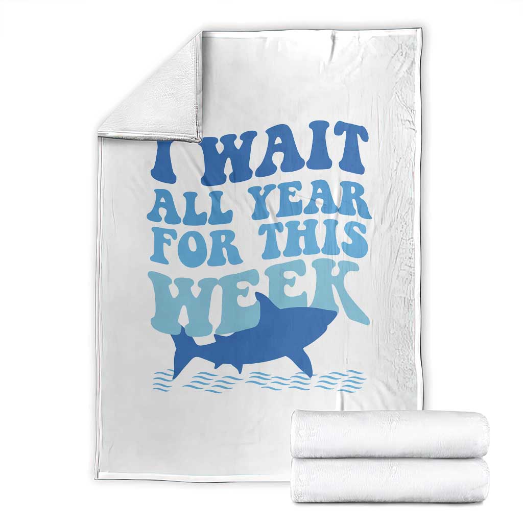 Funny Shark Lover Week Throw Blanket I Wait All Year For This Week Ocean TS02 White Print Your Wear