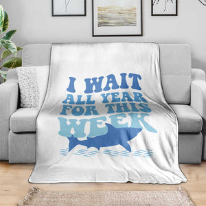 Funny Shark Lover Week Throw Blanket I Wait All Year For This Week Ocean TS02 Print Your Wear