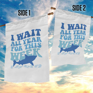 Funny Shark Lover Week Garden Flag I Wait All Year For This Week Ocean TS02 Print Your Wear