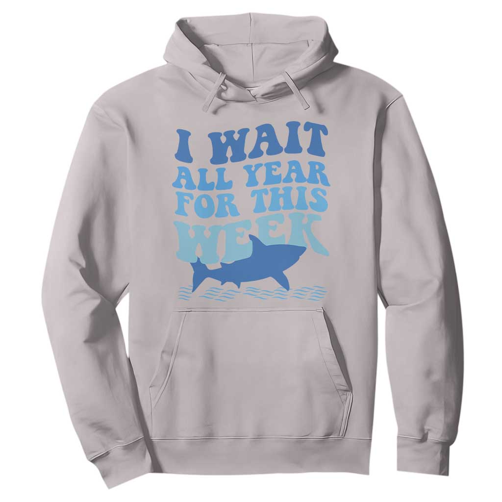 Funny Shark Lover Week Hoodie I Wait All Year For This Week Ocean TS02 Ice Gray Print Your Wear