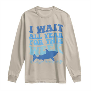 Funny Shark Lover Week Long Sleeve Shirt I Wait All Year For This Week Ocean TS02 Sand Print Your Wear