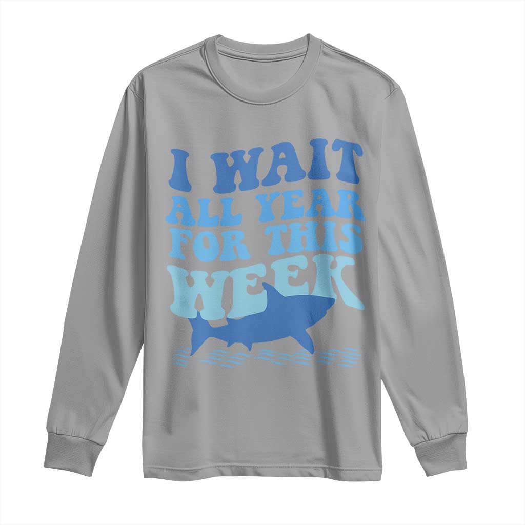 Funny Shark Lover Week Long Sleeve Shirt I Wait All Year For This Week Ocean TS02 Sport Gray Print Your Wear