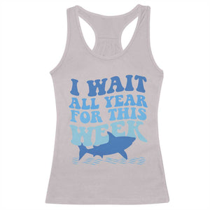 Funny Shark Lover Week Racerback Tank Top I Wait All Year For This Week Ocean TS02 Ice Gray Print Your Wear