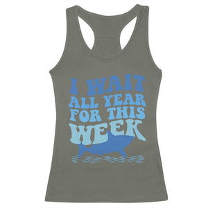 Funny Shark Lover Week Racerback Tank Top I Wait All Year For This Week Ocean TS02 Military Green Print Your Wear