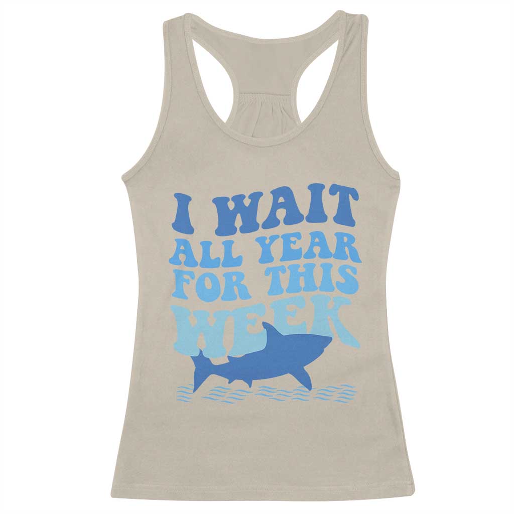 Funny Shark Lover Week Racerback Tank Top I Wait All Year For This Week Ocean TS02 Sand Print Your Wear