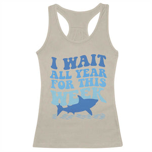 Funny Shark Lover Week Racerback Tank Top I Wait All Year For This Week Ocean TS02 Sand Print Your Wear