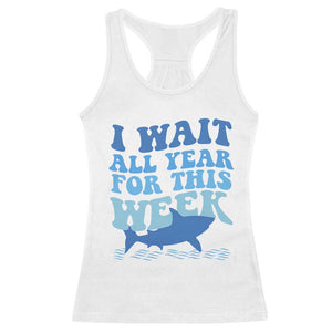 Funny Shark Lover Week Racerback Tank Top I Wait All Year For This Week Ocean TS02 White Print Your Wear