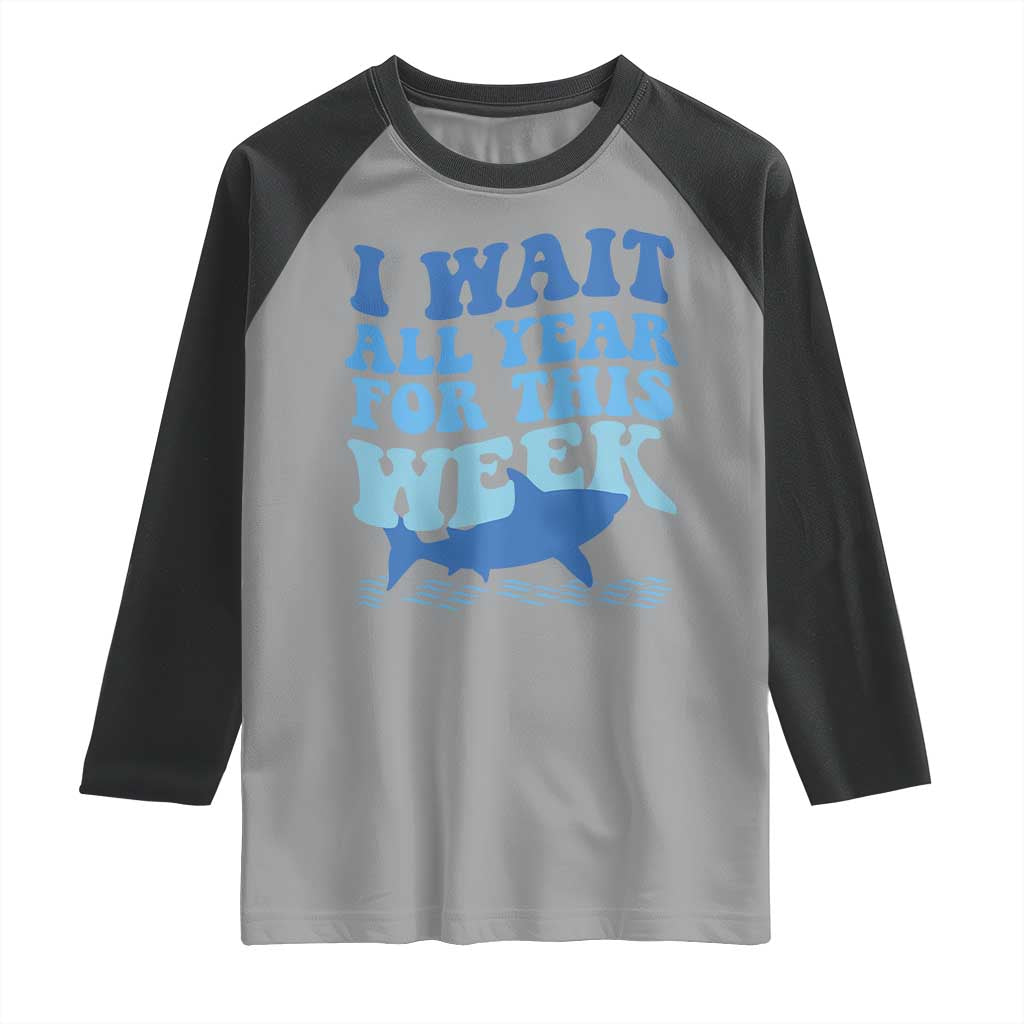 Funny Shark Lover Week Raglan Shirt I Wait All Year For This Week Ocean TS02 Sport Gray Black Print Your Wear