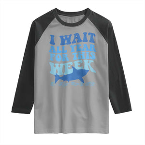 Funny Shark Lover Week Raglan Shirt I Wait All Year For This Week Ocean TS02 Sport Gray Black Print Your Wear