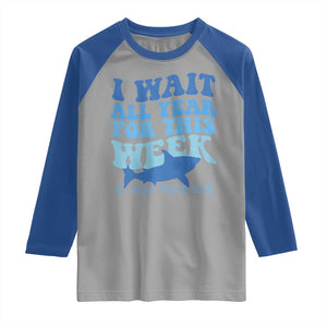 Funny Shark Lover Week Raglan Shirt I Wait All Year For This Week Ocean TS02 Sport Gray Royal Print Your Wear