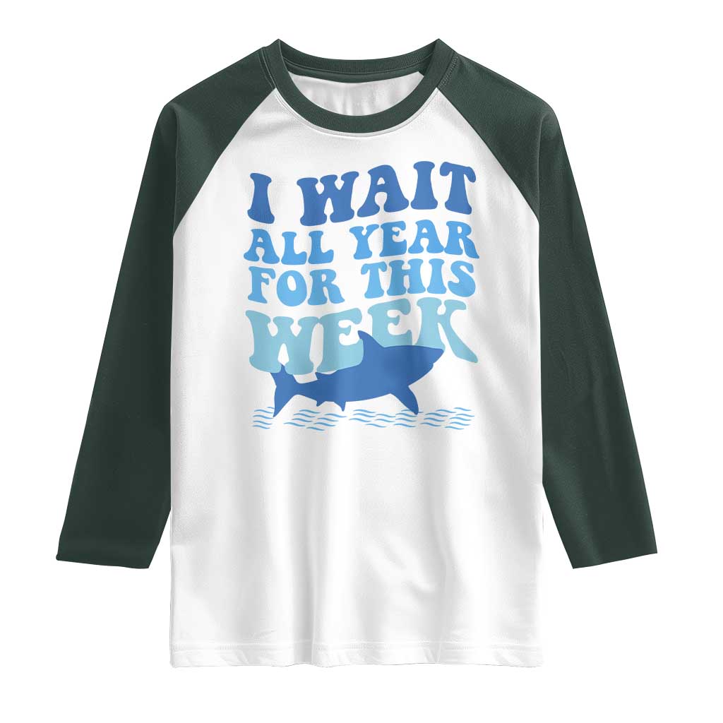 Funny Shark Lover Week Raglan Shirt I Wait All Year For This Week Ocean TS02 White Dark Forest Green Print Your Wear