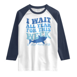 Funny Shark Lover Week Raglan Shirt I Wait All Year For This Week Ocean TS02 White Navy Print Your Wear