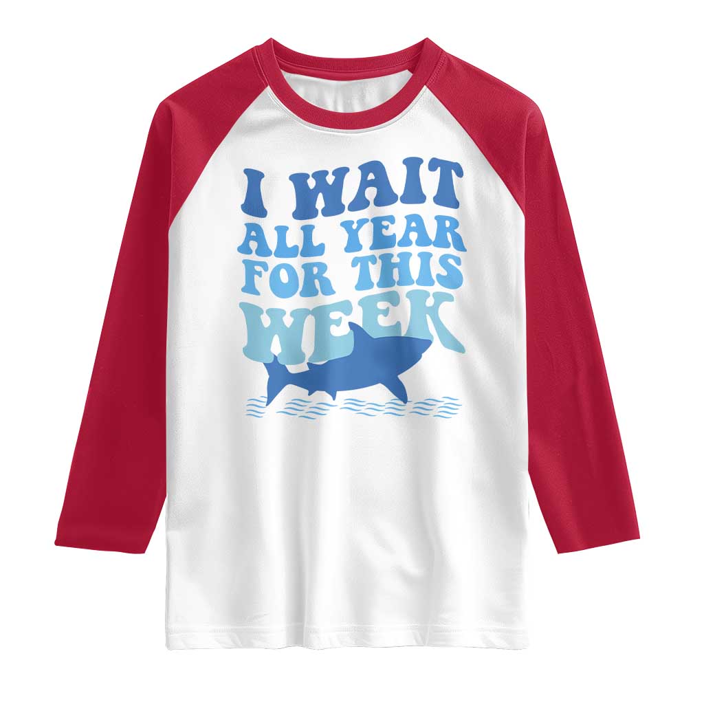 Funny Shark Lover Week Raglan Shirt I Wait All Year For This Week Ocean TS02 White Red Print Your Wear