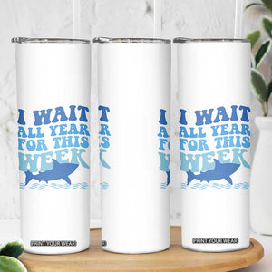 Funny Shark Lover Week Skinny Tumbler I Wait All Year For This Week Ocean TS02 Print Your Wear