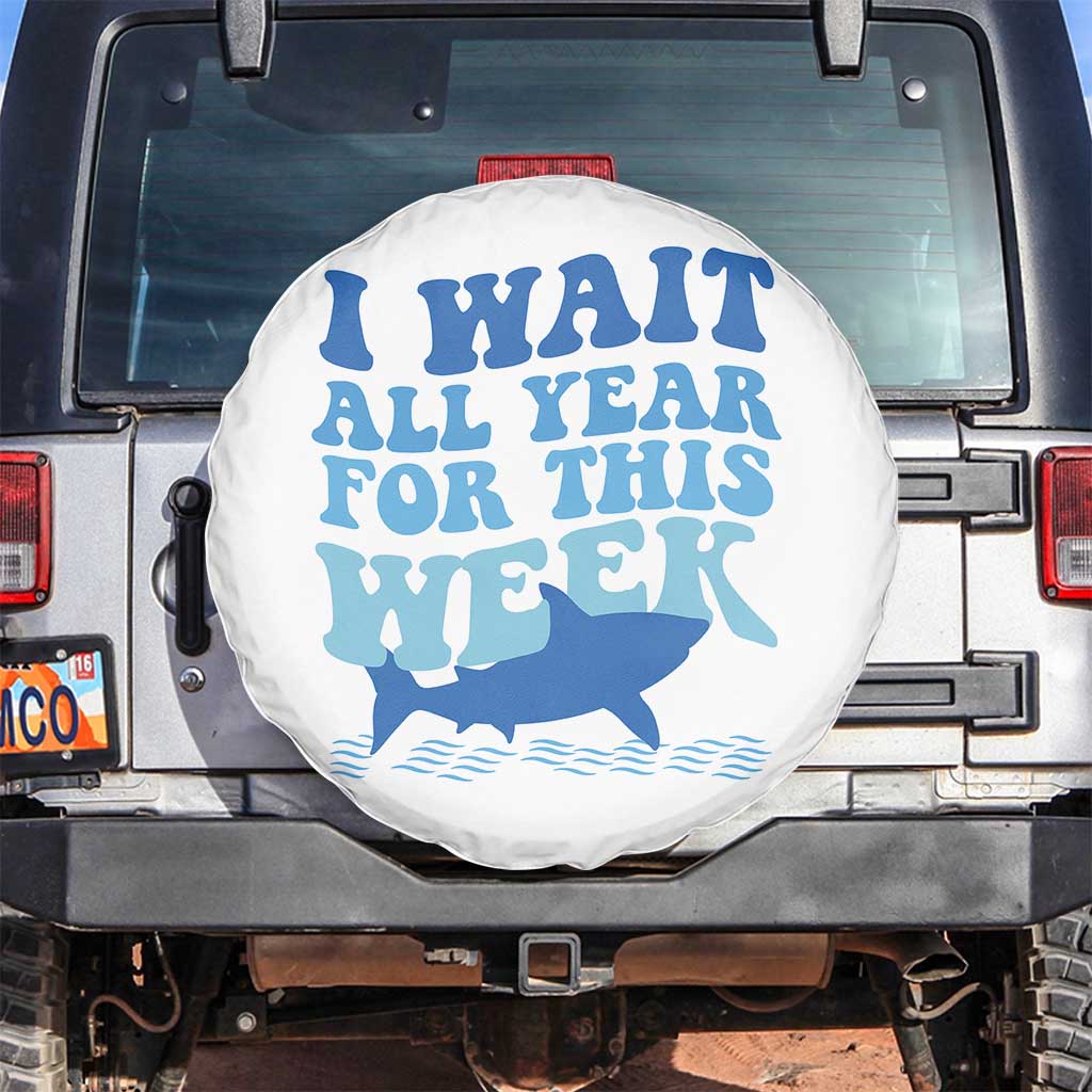 Funny Shark Lover Week Spare Tire Cover I Wait All Year For This Week Ocean TS02 No hole White Print Your Wear