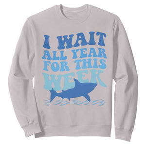 Funny Shark Lover Week Sweatshirt I Wait All Year For This Week Ocean TS02 Ice Gray Print Your Wear