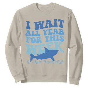 Funny Shark Lover Week Sweatshirt I Wait All Year For This Week Ocean TS02 Sand Print Your Wear