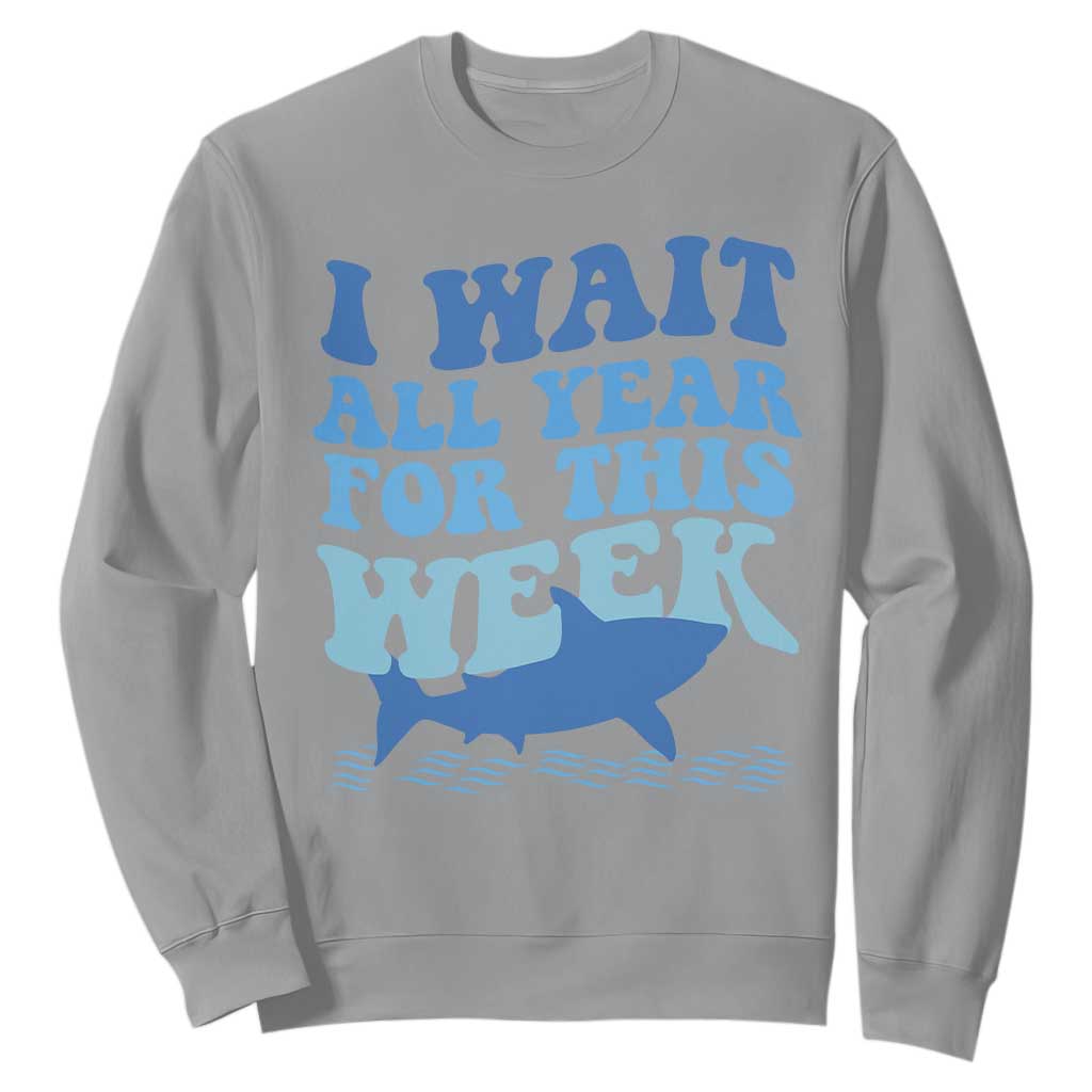 Funny Shark Lover Week Sweatshirt I Wait All Year For This Week Ocean TS02 Sport Gray Print Your Wear