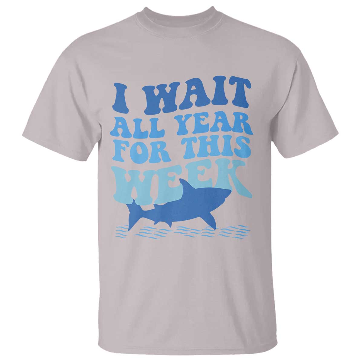 Funny Shark Lover Week T Shirt I Wait All Year For This Week Ocean TS02 Ice Gray Print Your Wear