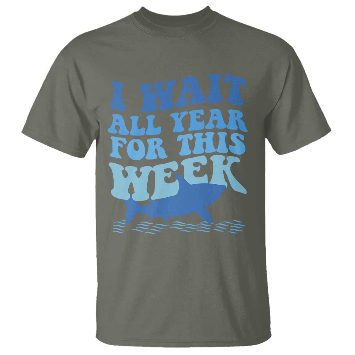 Funny Shark Lover Week T Shirt I Wait All Year For This Week Ocean TS02 Military Green Print Your Wear