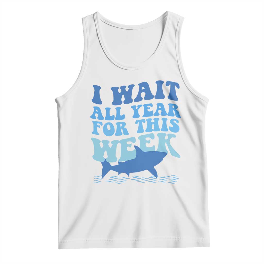 Funny Shark Lover Week Tank Top I Wait All Year For This Week Ocean TS02 White Print Your Wear