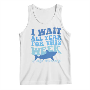 Funny Shark Lover Week Tank Top I Wait All Year For This Week Ocean TS02 White Print Your Wear