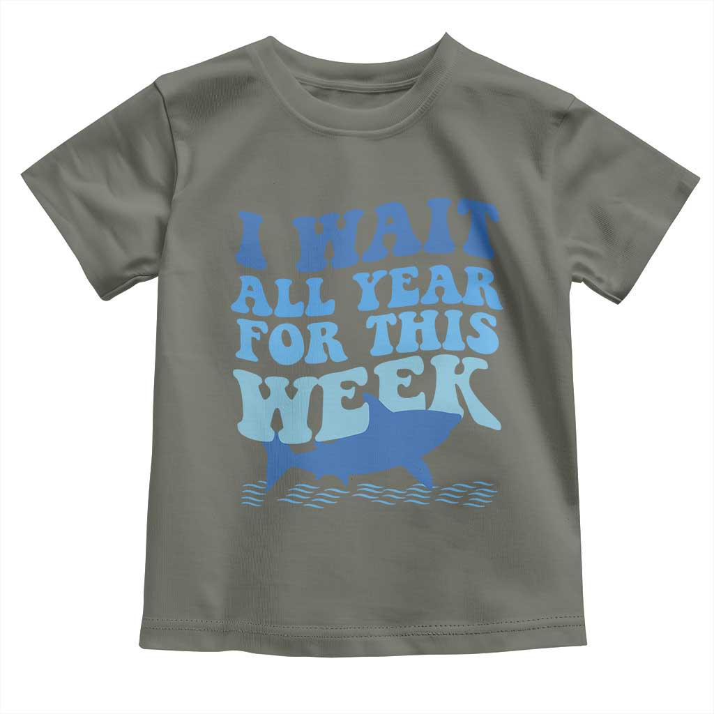 Funny Shark Lover Week Toddler T Shirt I Wait All Year For This Week Ocean TS02 Military Green Print Your Wear
