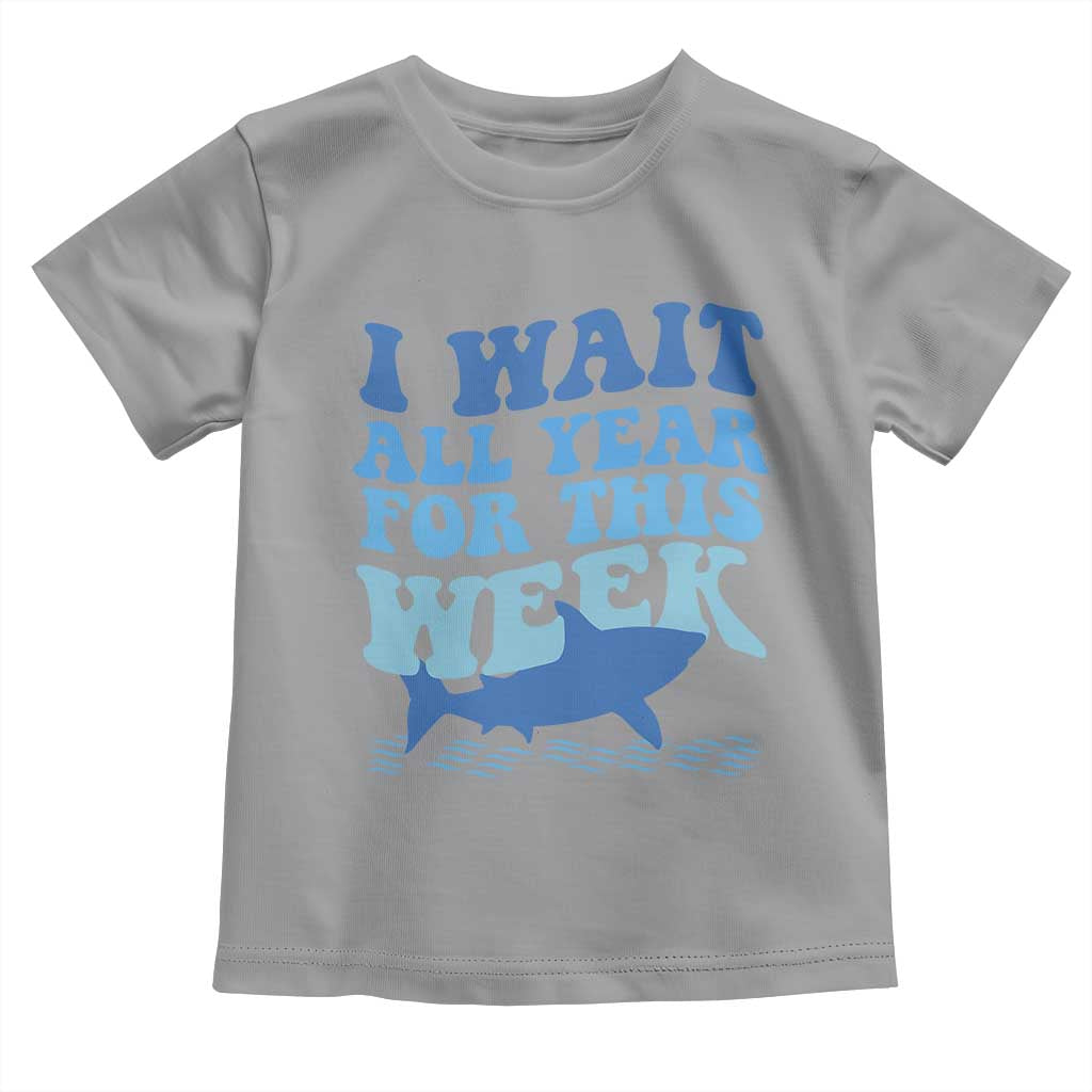 Funny Shark Lover Week Toddler T Shirt I Wait All Year For This Week Ocean TS02 Sport Gray Print Your Wear