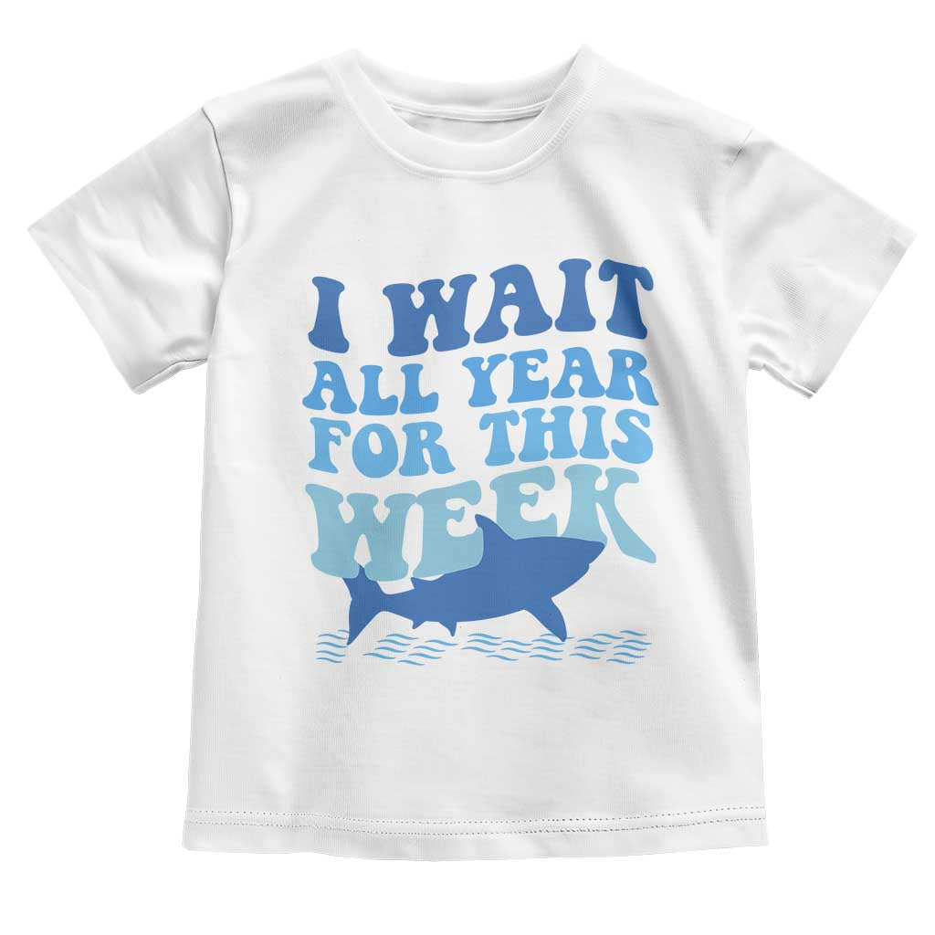 Funny Shark Lover Week Toddler T Shirt I Wait All Year For This Week Ocean TS02 White Print Your Wear