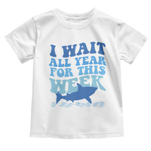 Funny Shark Lover Week Toddler T Shirt I Wait All Year For This Week Ocean TS02 White Print Your Wear